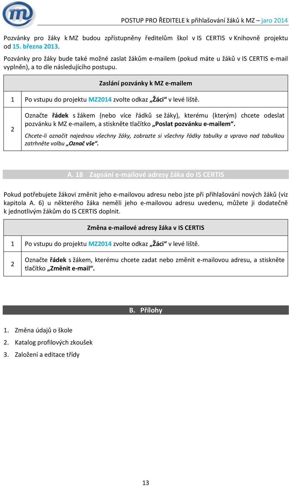 Zaslání pozvánky k MZ e-mailem Po vstupu do projektu MZ04 zvolte odkaz Žáci v levé liště.