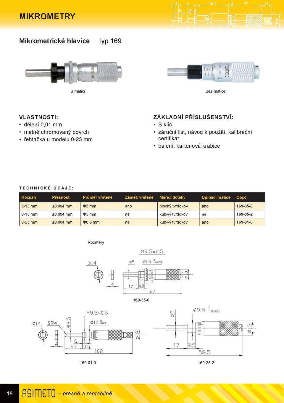 vřetene Měřící doteky Upínací matice Obj.č. 0-13 mm ±0.004 mm Φ5 mm ano plochý tvrdokov ano 169-35-0 0-13 mm ±0.