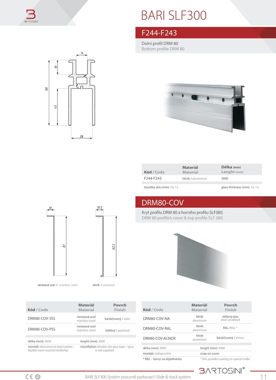 5 nerezová ocel / stainless steel DRM80-COV-SSS DRM80-COV-PSS délka (mm): 3000 montáž: oboustranná lepící páska / lepidlo (není součástí dodávky) nerezová ocel stainless steel nerezová ocel stainless