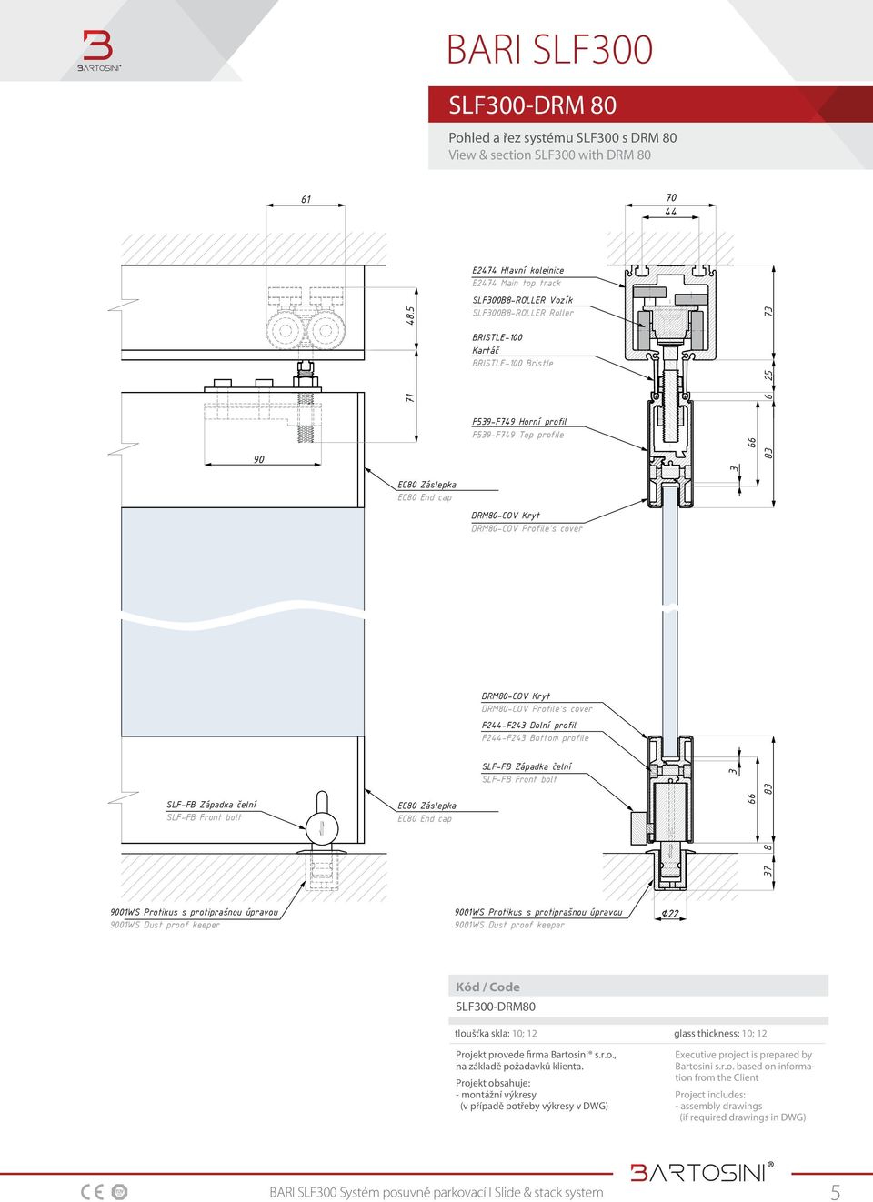 DRM80-COV Kryt DRM80-COV Profile s cover F244-F243 Dolní profil F244-F243 Bottom profile SLF-FB Západka čelní SLF-FB Front bolt 37 8 71 90 EC80 Záslepka EC80 End cap DRM80-COV Kryt DRM80-COV Profile