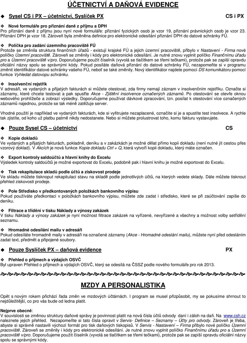 Plíčka pr zadání územníh pracviště FÚ Prtže se změnila struktura finančních úřadů - existují krajské FÚ a jejich územní pracviště, přibyl v Nastavení - Firma nvé plíčk Územní pracviště.