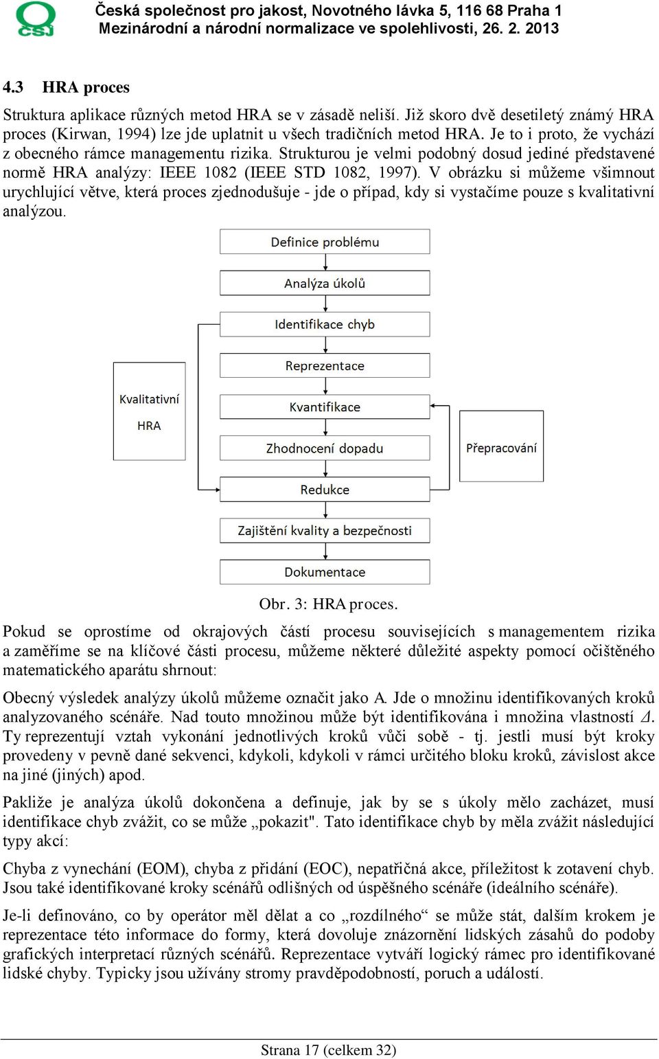 V obrázku si můžeme všimnout urychlující větve, která proces zjednodušuje - jde o případ, kdy si vystačíme pouze s kvalitativní analýzou. Obr. 3: HRA proces.