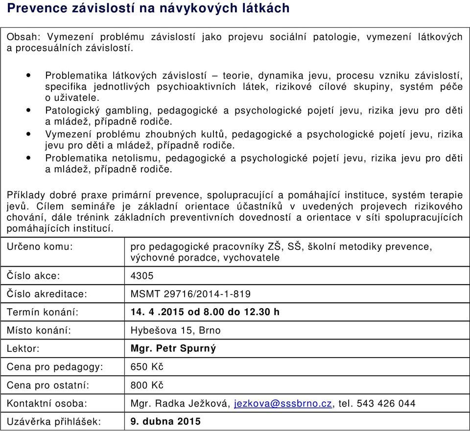 Patologický gambling, pedagogické a psychologické pojetí jevu, rizika jevu pro děti a mládež, případně rodiče.