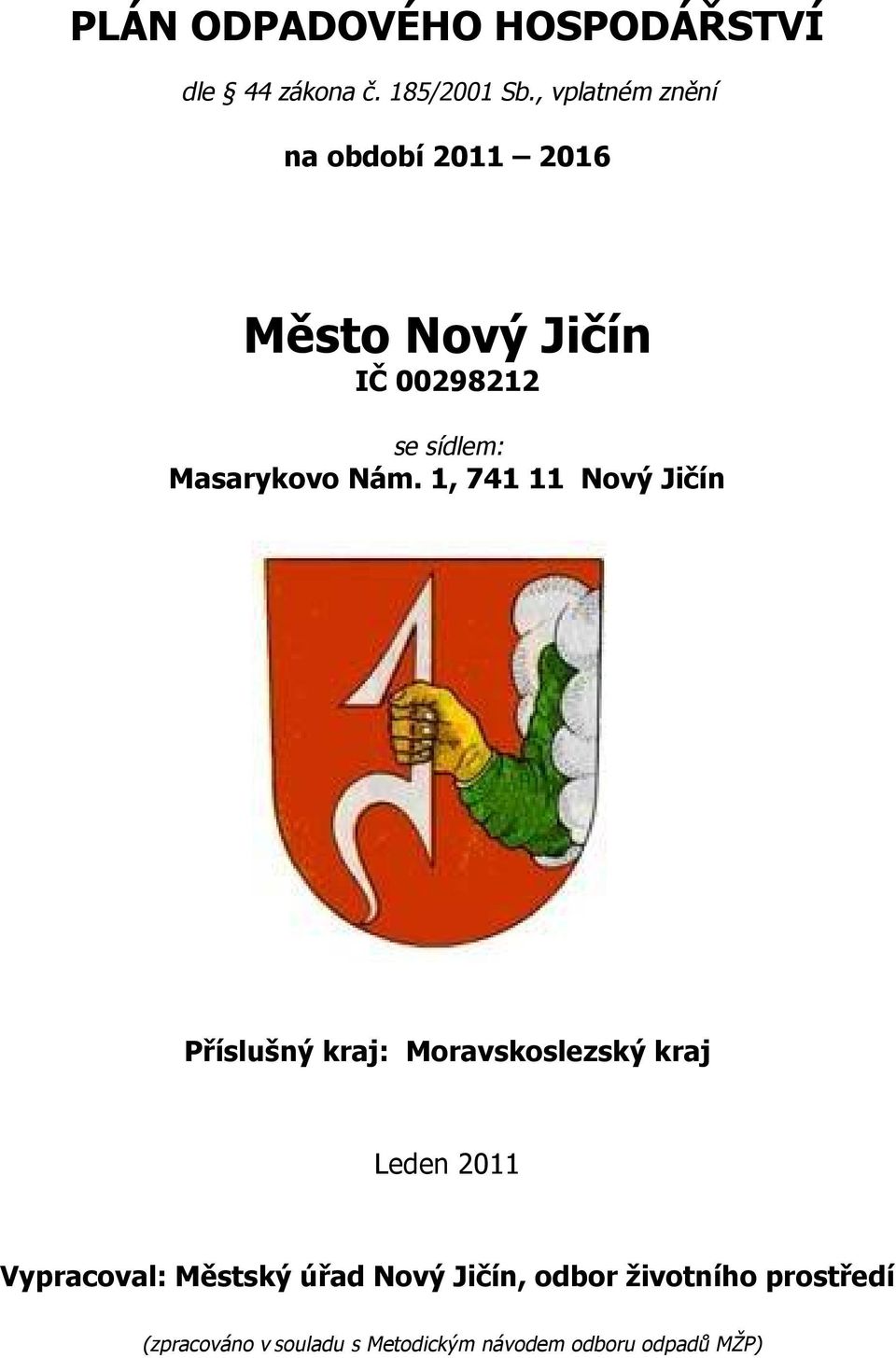 Nám. 1, 741 11 Nový Jičín Příslušný kraj: Moravskoslezský kraj Leden 211 Vypracoval: