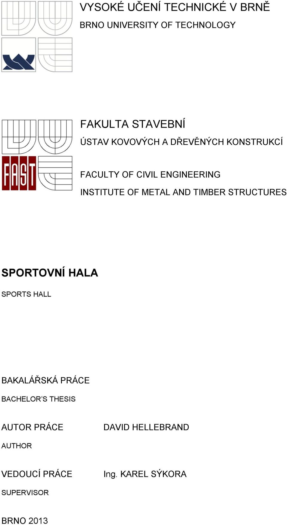 TIMBER STRUCTURES SPORTOVNÍ HALA SPORTS HALL BAKALÁŘSKÁ PRÁCE BACHELOR S THESIS