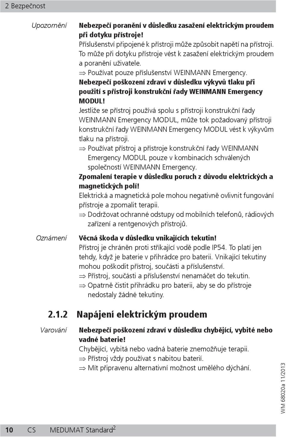 Nebezpe í poškození zdraví v d sledku výkyv tlaku p i použití s p ístroji konstruk ní ady WEINMANN Emergency MODUL!
