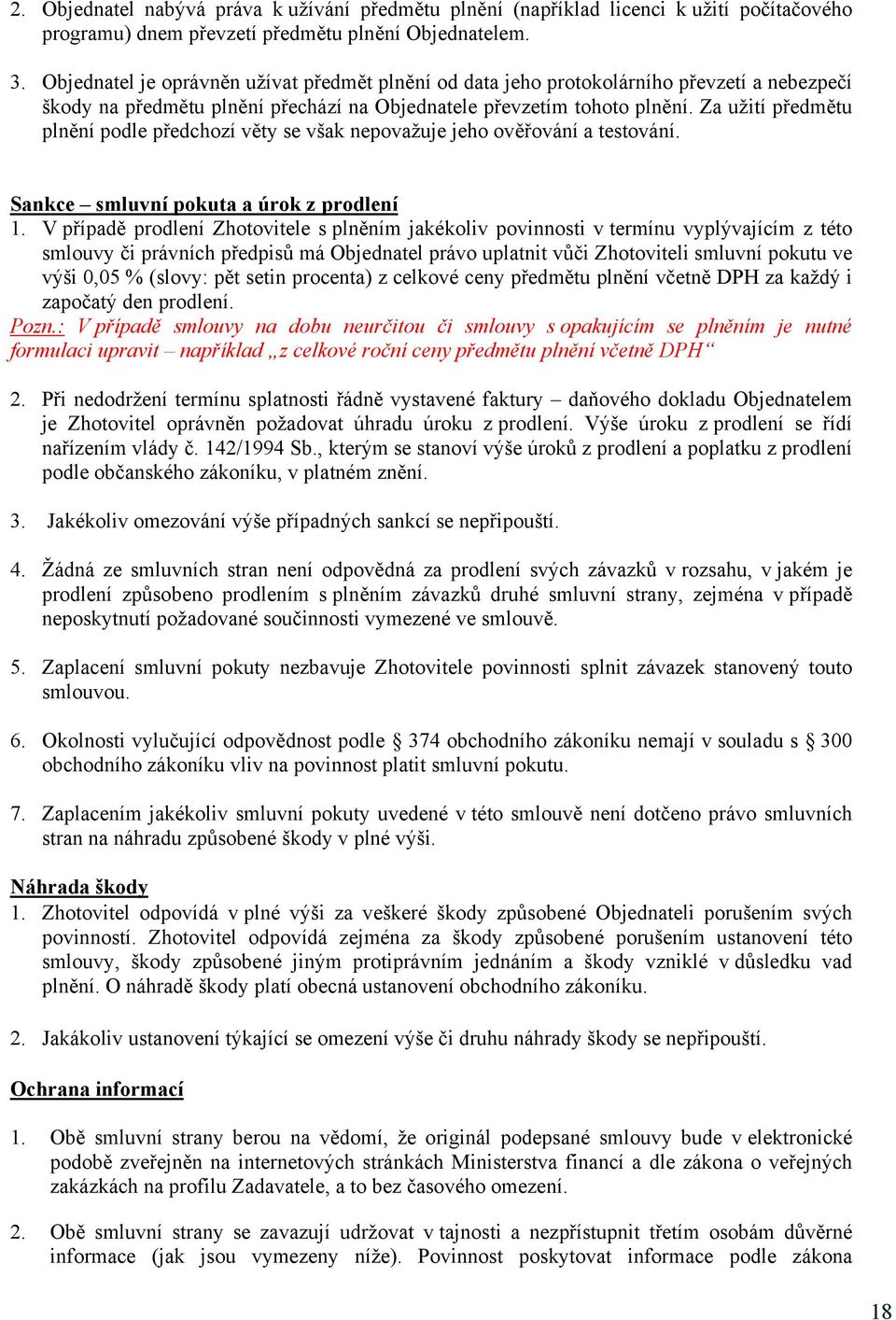 Za užití předmětu plnění podle předchozí věty se však nepovažuje jeho ověřování a testování. Sankce smluvní pokuta a úrok z prodlení 1.