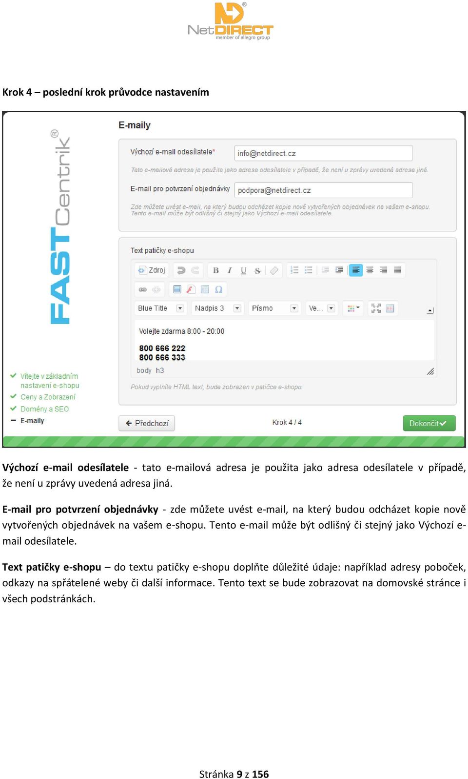 E-mail pro potvrzení objednávky - zde můžete uvést e-mail, na který budou odcházet kopie nově vytvořených objednávek na vašem e-shopu.
