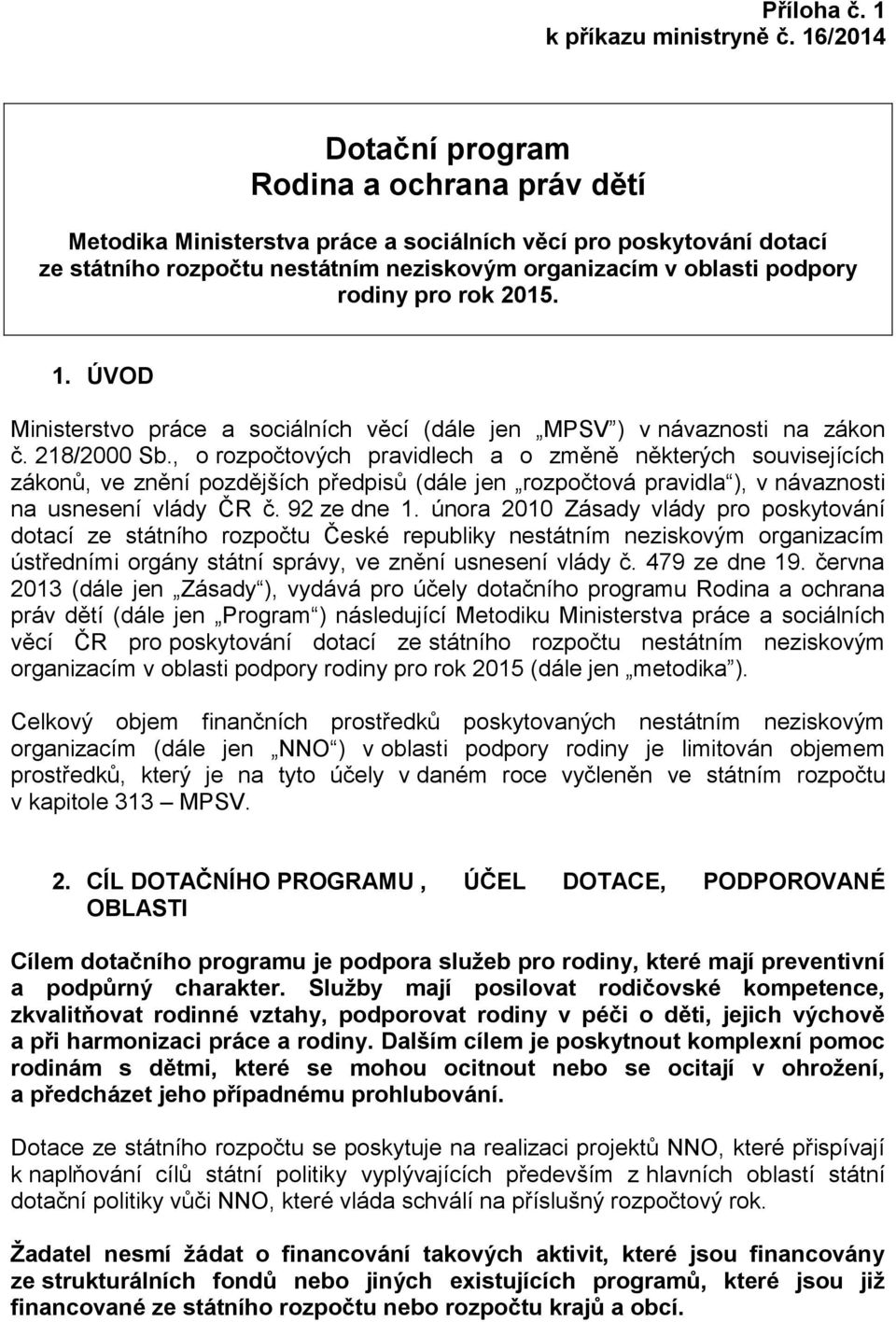 pro rok 2015. 1. ÚVOD Ministerstvo práce a sociálních věcí (dále jen MPSV ) v návaznosti na zákon č. 218/2000 Sb.