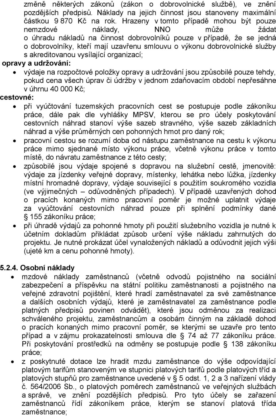 dobrovolnické služby s akreditovanou vysílající organizací; opravy a udržování: cestovné: výdaje na rozpočtové položky opravy a udržování jsou způsobilé pouze tehdy, pokud cena všech úprav či údržby