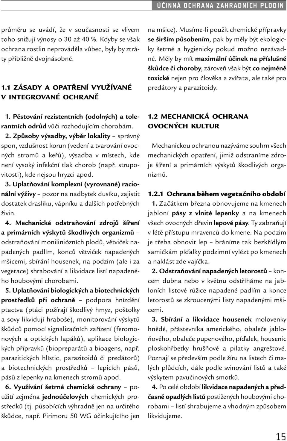 Způsoby výsadby, výběr lokality správný spon, vzdušnost korun (vedení a tvarování ovocných stromů a keřů), výsadba v místech, kde není vysoký infekční tlak chorob (např.