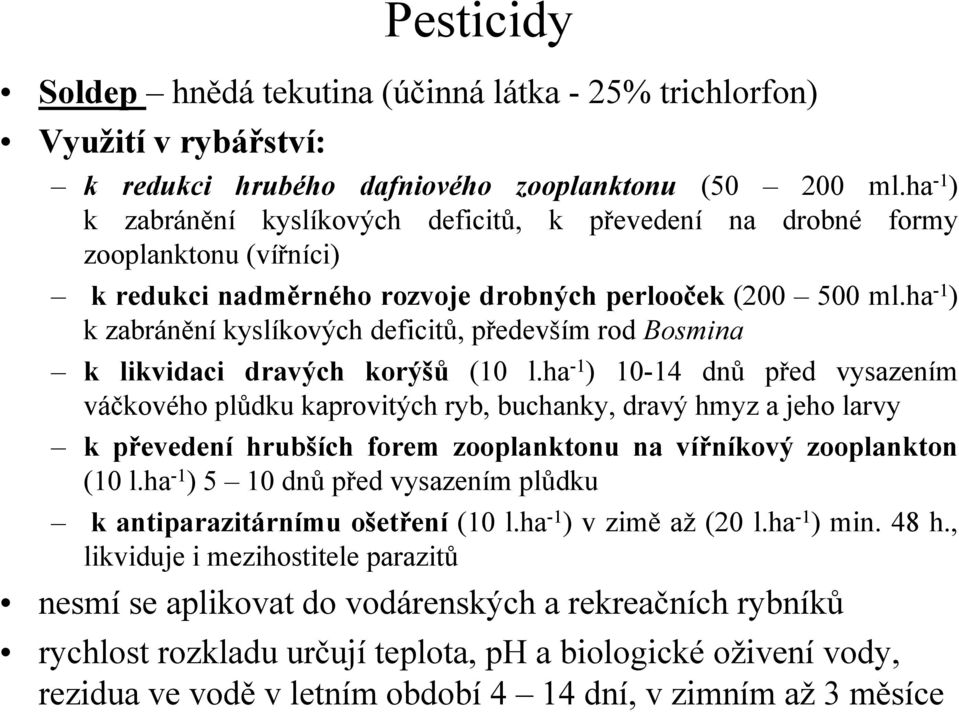 ha -1 ) k zabránění kyslíkových deficitů, především rod Bosmina k likvidaci dravých korýšů (10 l.