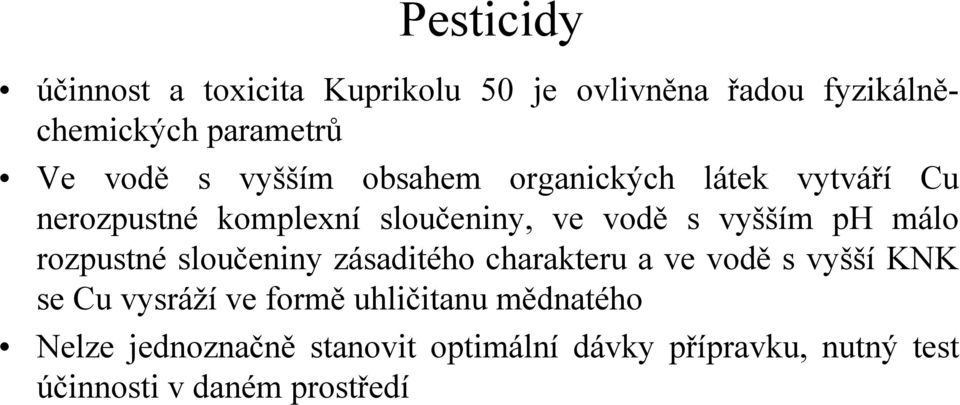 rozpustné sloučeniny zásaditého charakteru a ve vodě s vyšší KNK se Cu vysráží ve formě uhličitanu