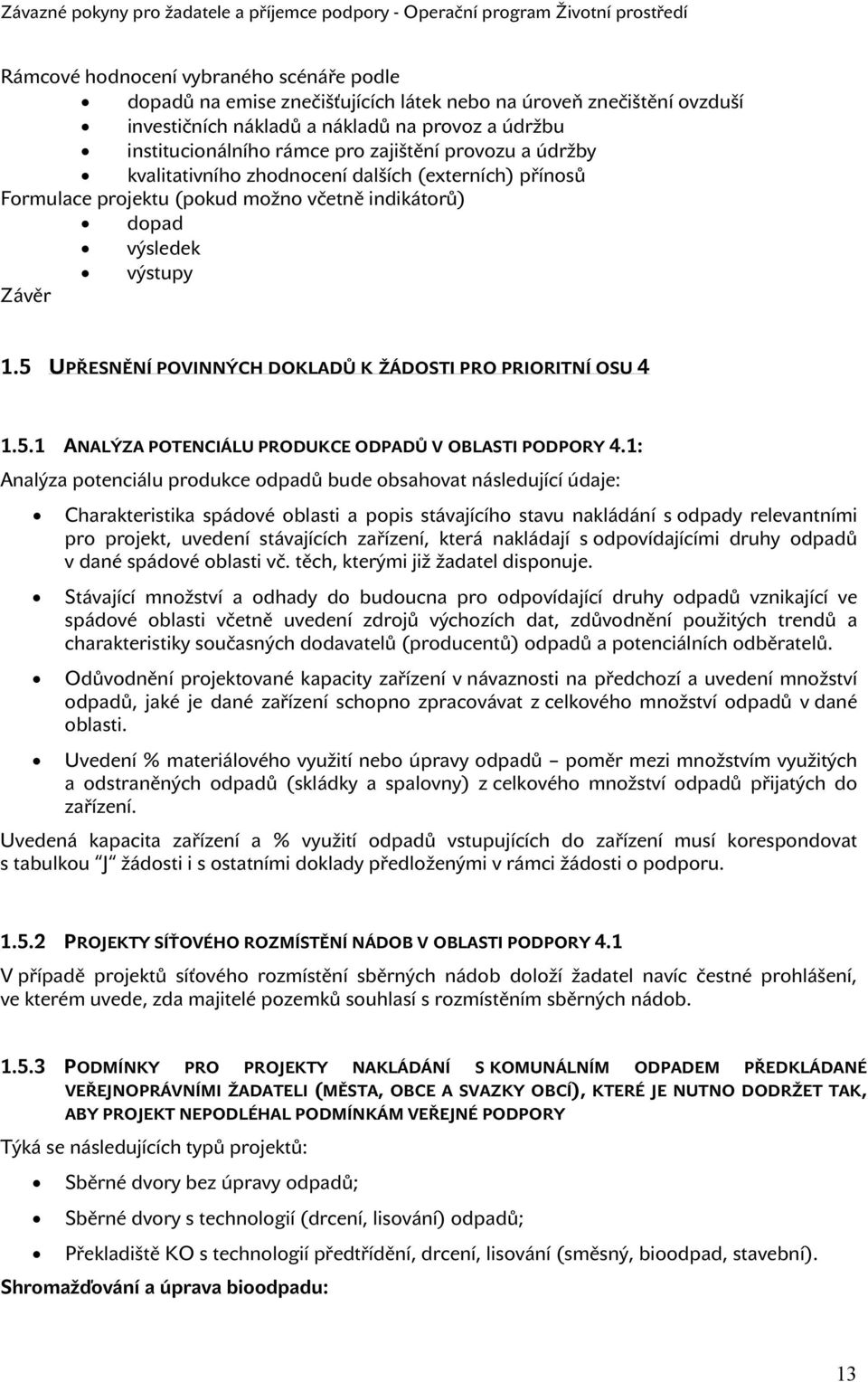 5 UPŘESNĚNÍ POVINNÝCH DOKLADŮ K ŽÁDOSTI PRO PRIORITNÍ OSU 4 1.5.1 ANALÝZA POTENCIÁLU PRODUKCE ODPADŮ V OBLASTI PODPORY 4.