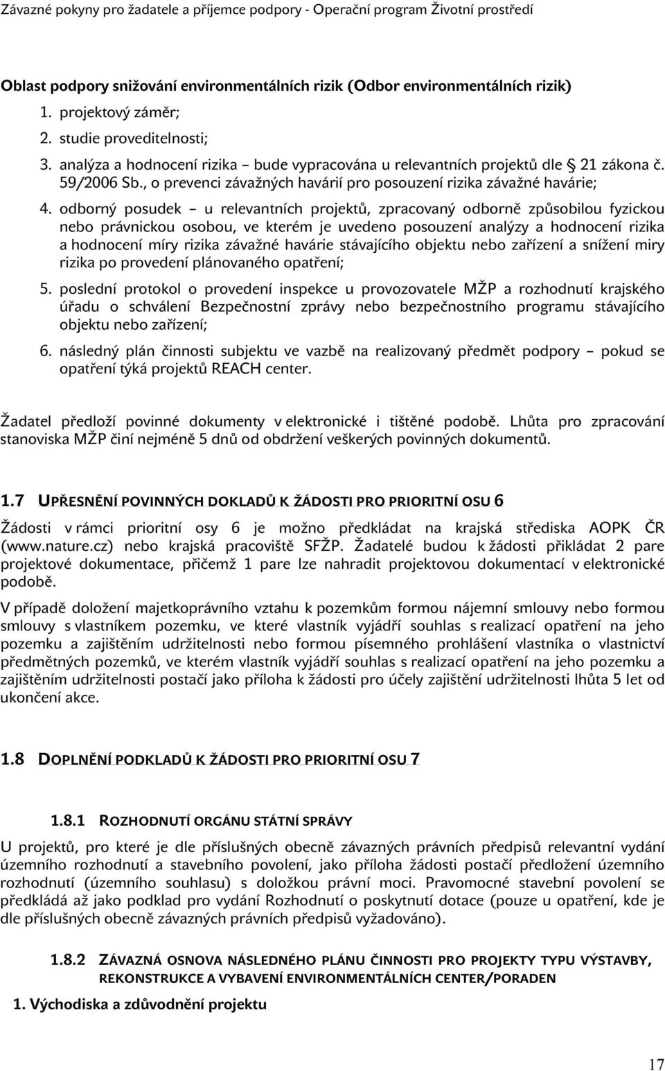 odborný posudek u relevantních projektů, zpracovaný odborně způsobilou fyzickou nebo právnickou osobou, ve kterém je uvedeno posouzení analýzy a hodnocení rizika a hodnocení míry rizika závažné