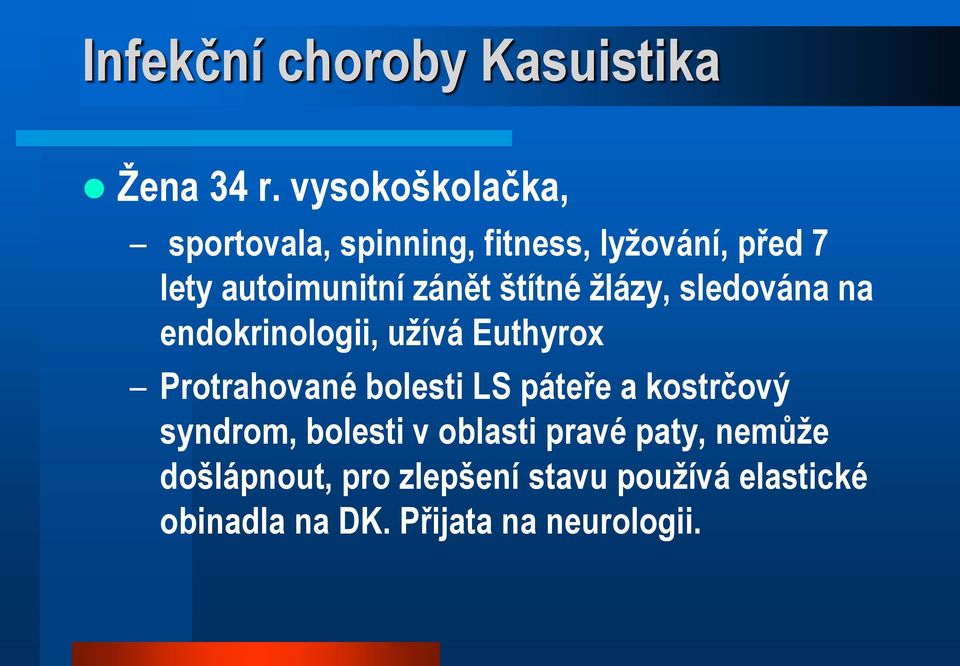 štítné žlázy, sledována na endokrinologii, užívá Euthyrox Protrahované bolesti LS páteře a