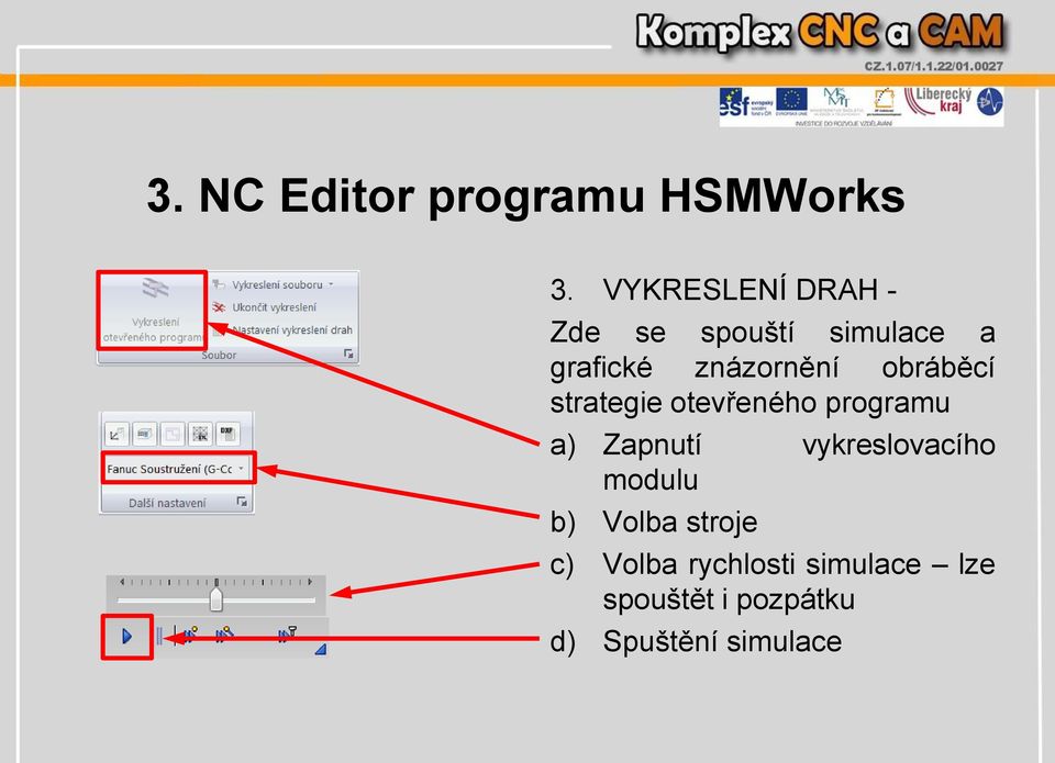 obráběcí strategie otevřeného programu a) Zapnutí vykreslovacího