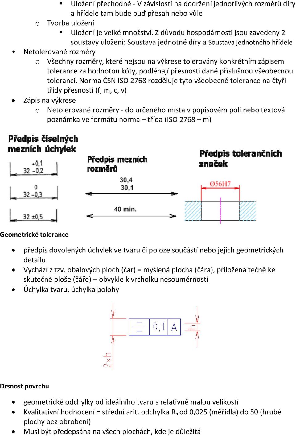 zápisem tolerance za hodnotou kóty, podléhají přesnosti dané příslušnou všeobecnou tolerancí.
