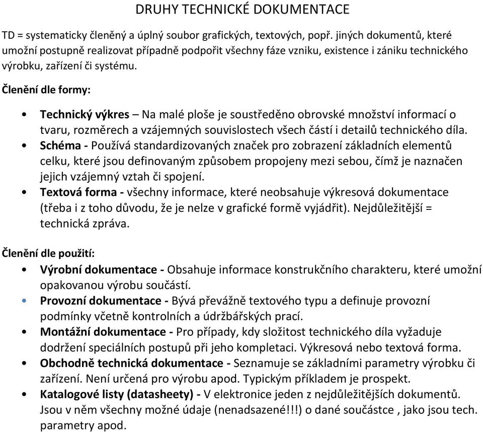 Členění dle formy: Technický výkres Na malé ploše je soustředěno obrovské množství informací o tvaru, rozměrech a vzájemných souvislostech všech částí i detailů technického díla.