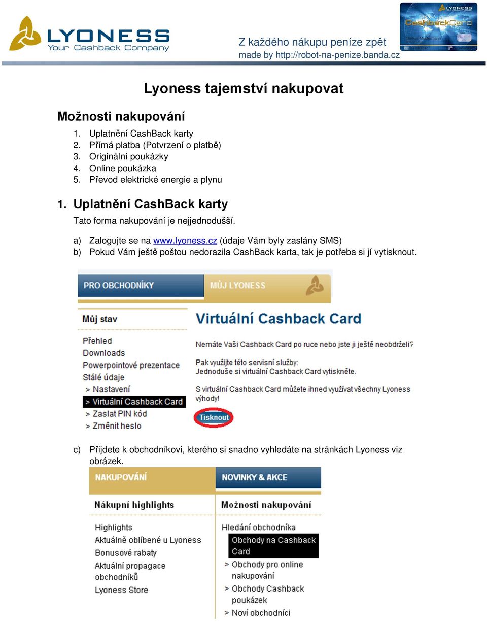 Uplatnění CashBack karty Tato forma nakupování je nejjednodušší. a) Zalogujte se na www.lyoness.