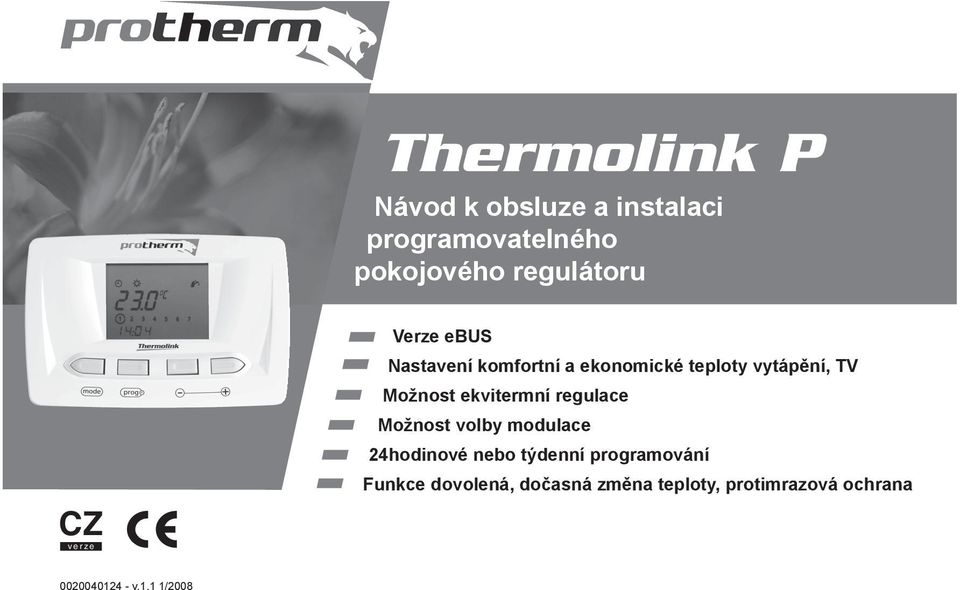 ekvitermní regulace Možnost volby modulace 24hodinové nebo týdenní programování CZ