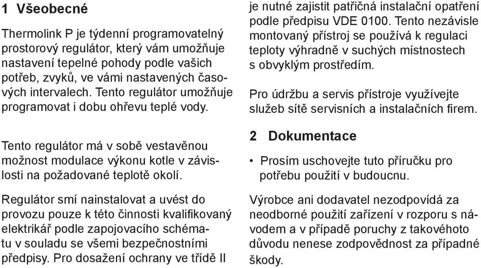 Regulátor smí nainstalovat a uvést do provozu pouze k této činnosti kvalifi kovaný elektrikář podle zapojovacího schématu v souladu se všemi bezpečnostními předpisy.
