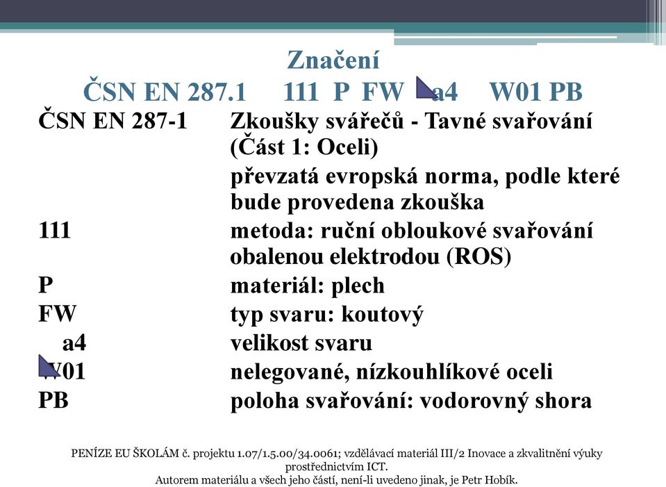 převzatá evropská norma, podle které bude provedena zkouška 111 metoda: ruční obloukové