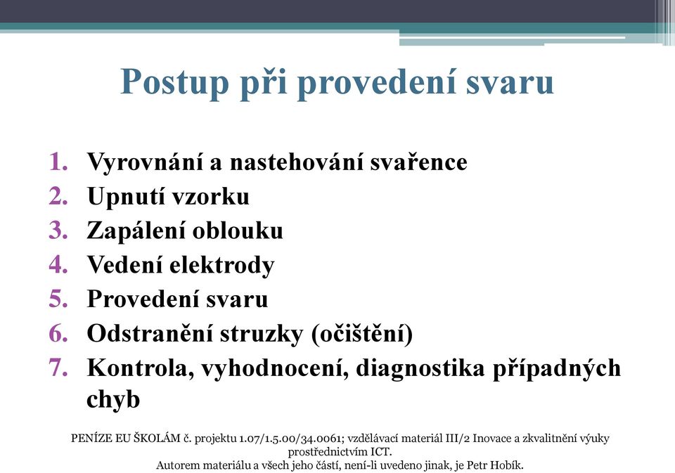 Zapálení oblouku 4. Vedení elektrody 5.