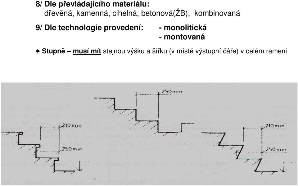 provedení: - monolitická - montovaná Stupně musí mít