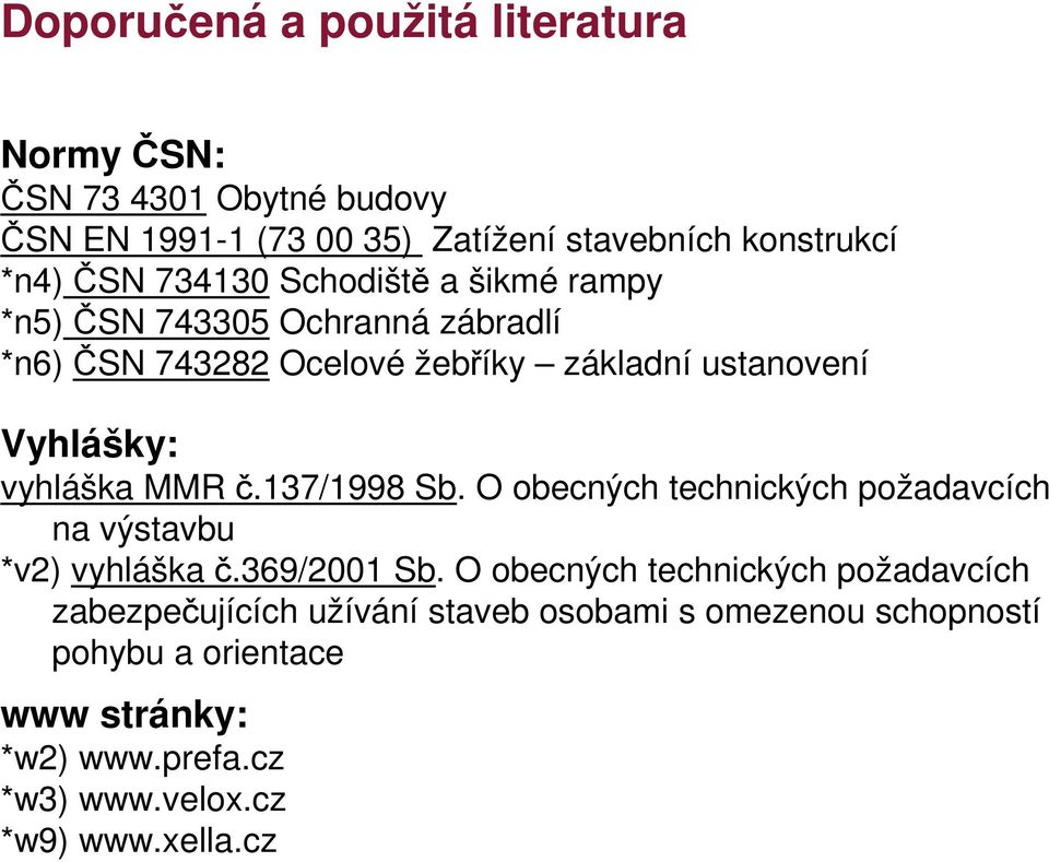 MMR č.137/1998 Sb. O obecných technických požadavcích na výstavbu *v2) vyhláška č.369/2001 Sb.