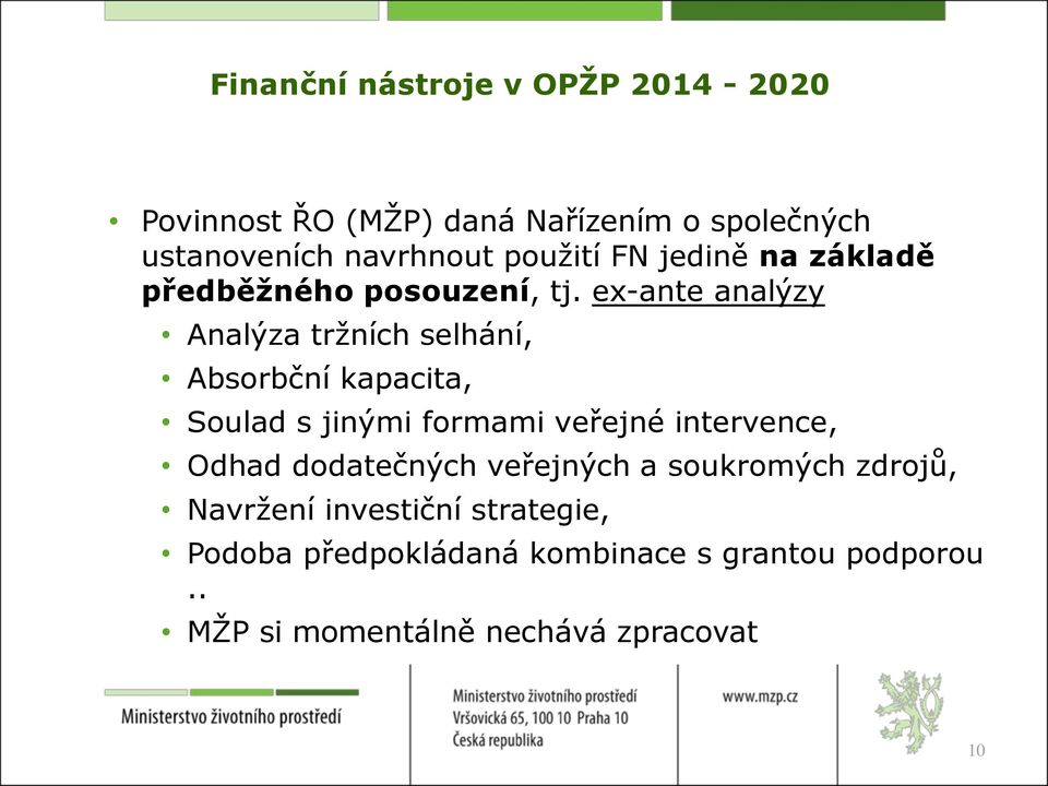 ex-ante analýzy Analýza tržních selhání, Absorbční kapacita, Soulad s jinými formami veřejné intervence,