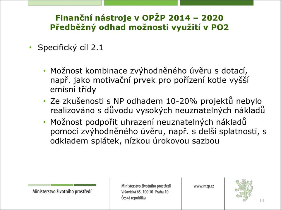 jako motivační prvek pro pořízení kotle vyšší emisní třídy Ze zkušenosti s NP odhadem 10-20% projektů nebylo