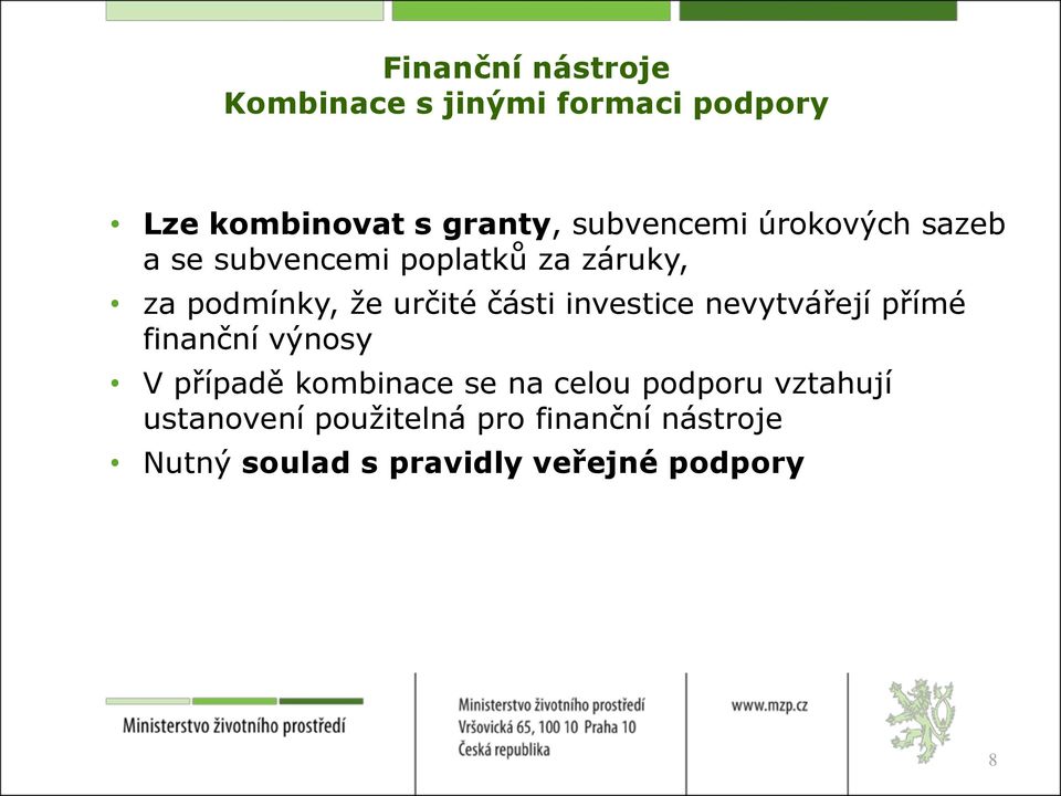 části investice nevytvářejí přímé finanční výnosy V případě kombinace se na celou