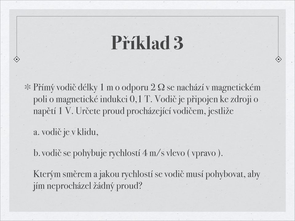 Určete proud procházející vodičem, jestliže a. vodič je v klidu, b.