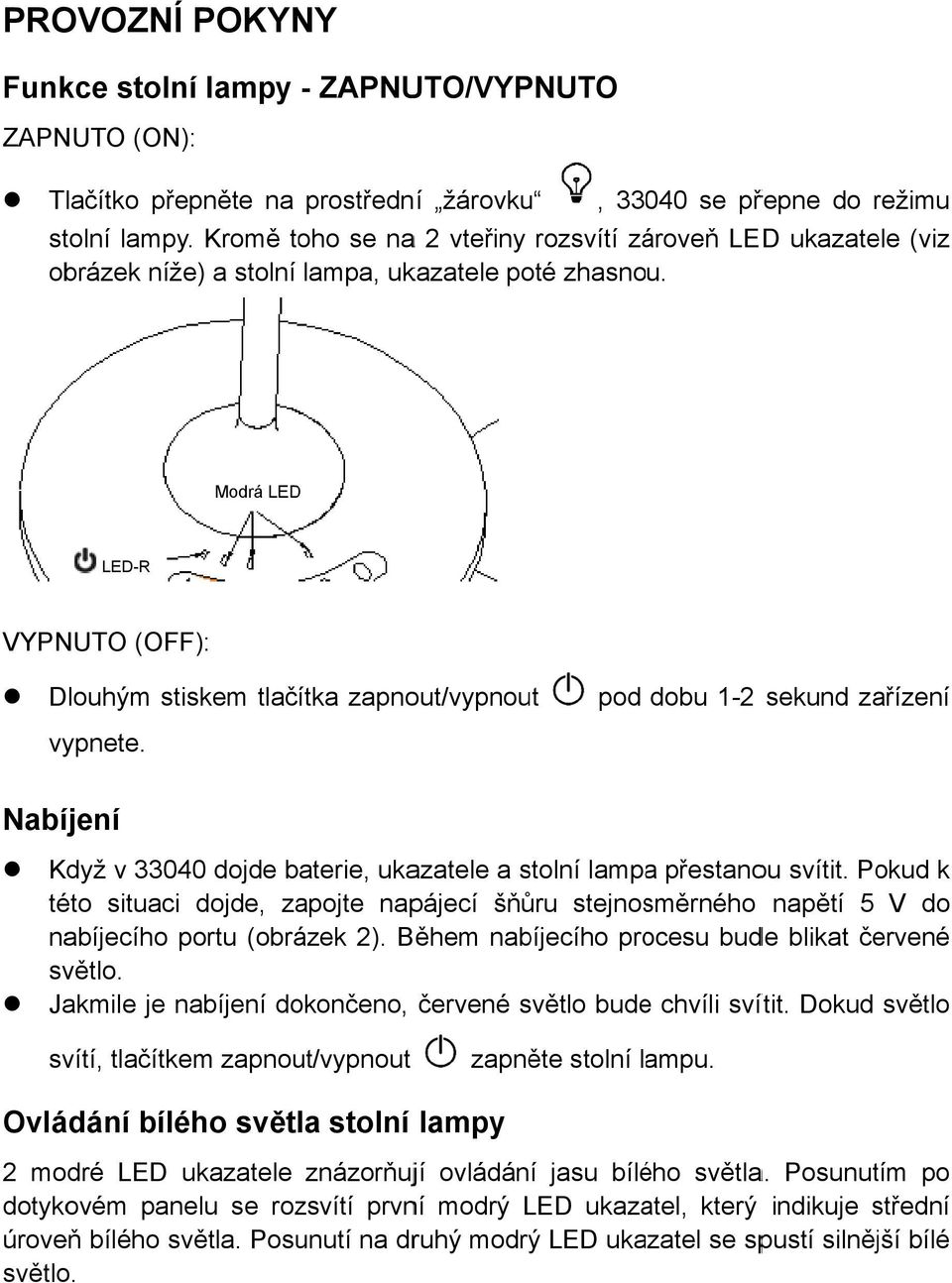 pod dobu 1-2 sekund zařízení Nabíjení Když v 33040 dojde baterie, ukazatele a stolní lampaa přestanou svítit.