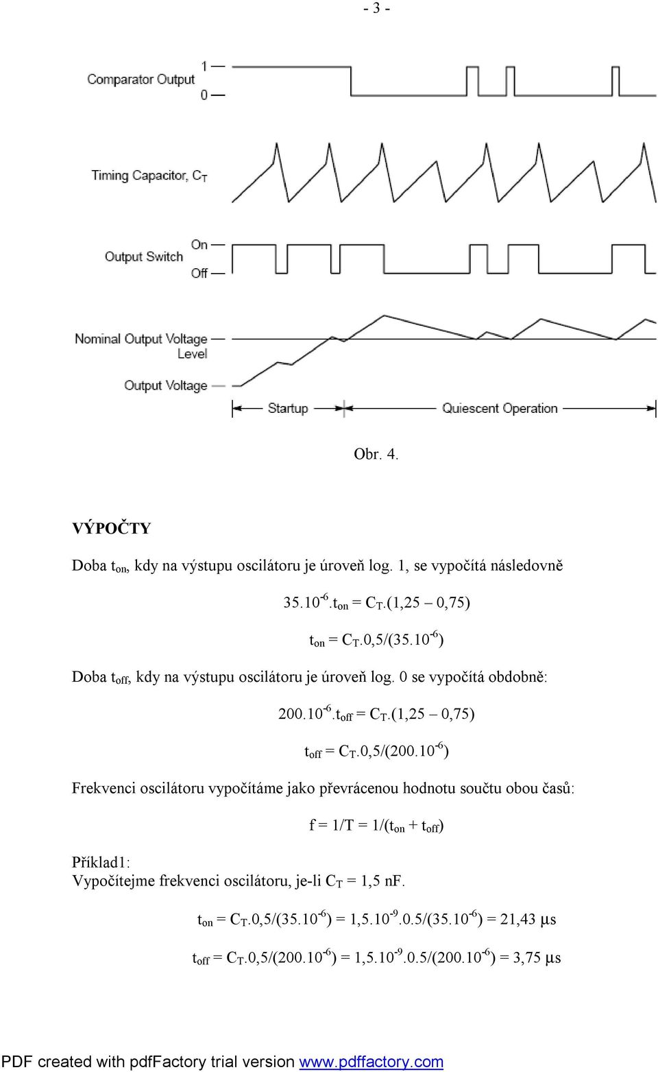 10-6 ) Frekvenci oscilátoru vypočítáme jako převrácenou hodnotu součtu obou časů: f = 1/T = 1/(t on + t off ) Příklad1: Vypočítejme frekvenci