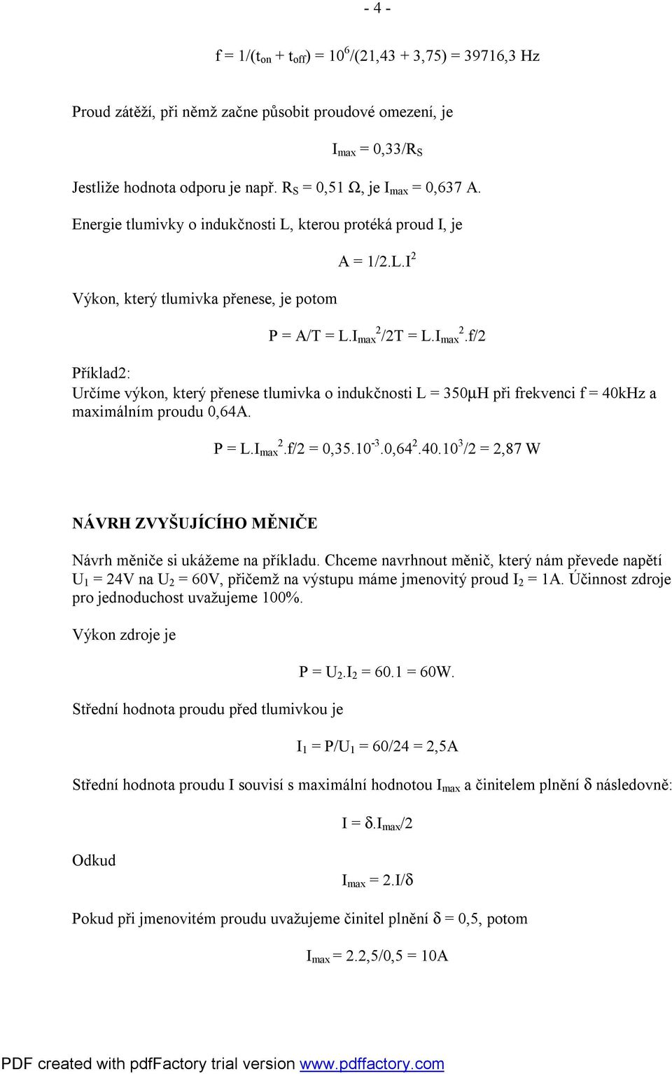 /2T = L.I max 2.f/2 Příklad2: Určíme výkon, který přenese tlumivka o indukčnosti L = 350µH při frekvenci f = 40kHz a maximálním proudu 0,64A. P = L.I max 2.f/2 = 0,35.10-3.0,64 2.40.10 3 /2 = 2,87 W NÁVRH ZVYŠUJÍCÍHO MĚNIČE Návrh měniče si ukážeme na příkladu.