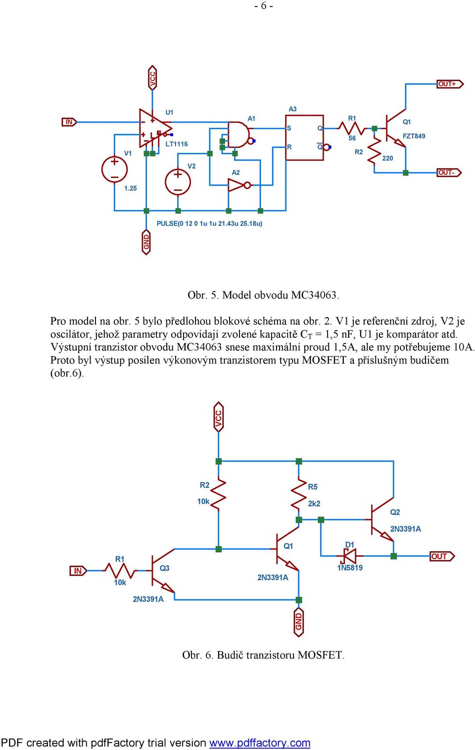 V1 je referenční zdroj, V2 je oscilátor, jehož parametry odpovídají zvolené kapacitě C T = 1,5 nf, U1 je komparátor atd.