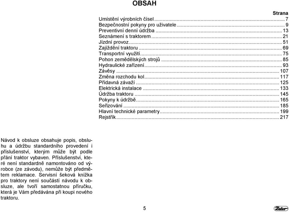 .. 145 Pokyny k údržbě... 165 Seřizování... 185 Hlavní technické parametry... 199 Rejstřík.