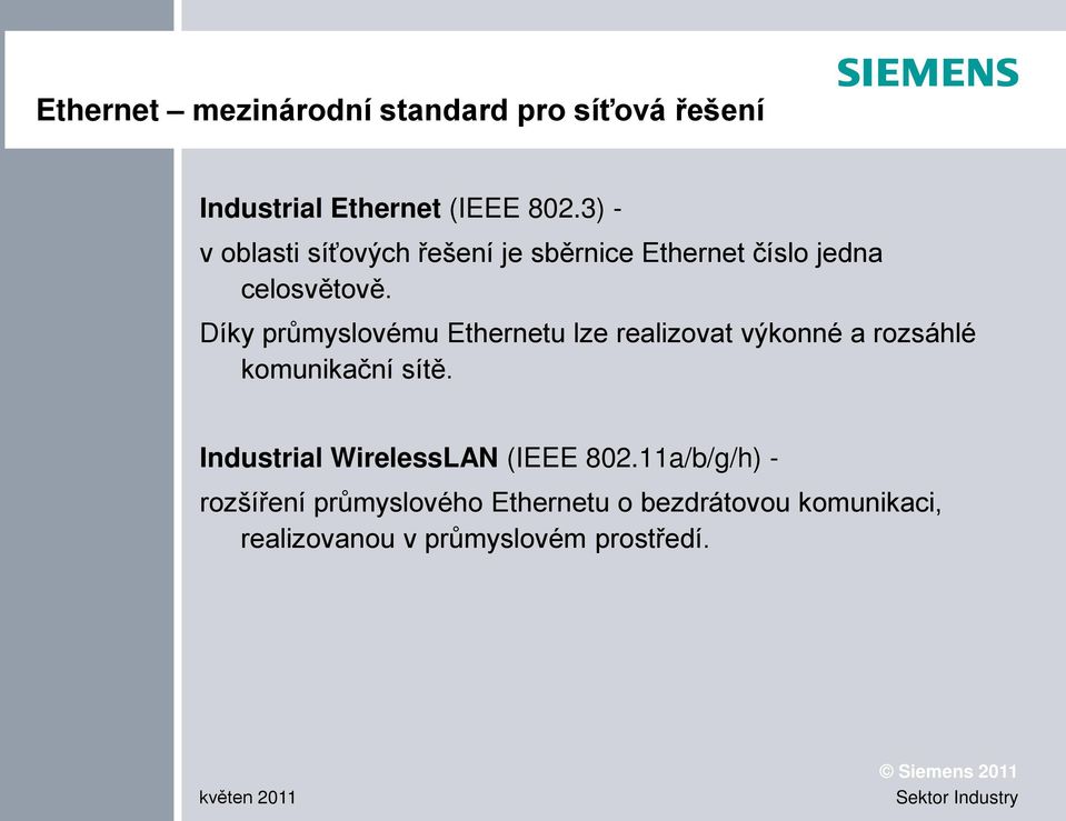 Díky průmyslovému Ethernetu lze realizovat výkonné a rozsáhlé komunikační sítě.