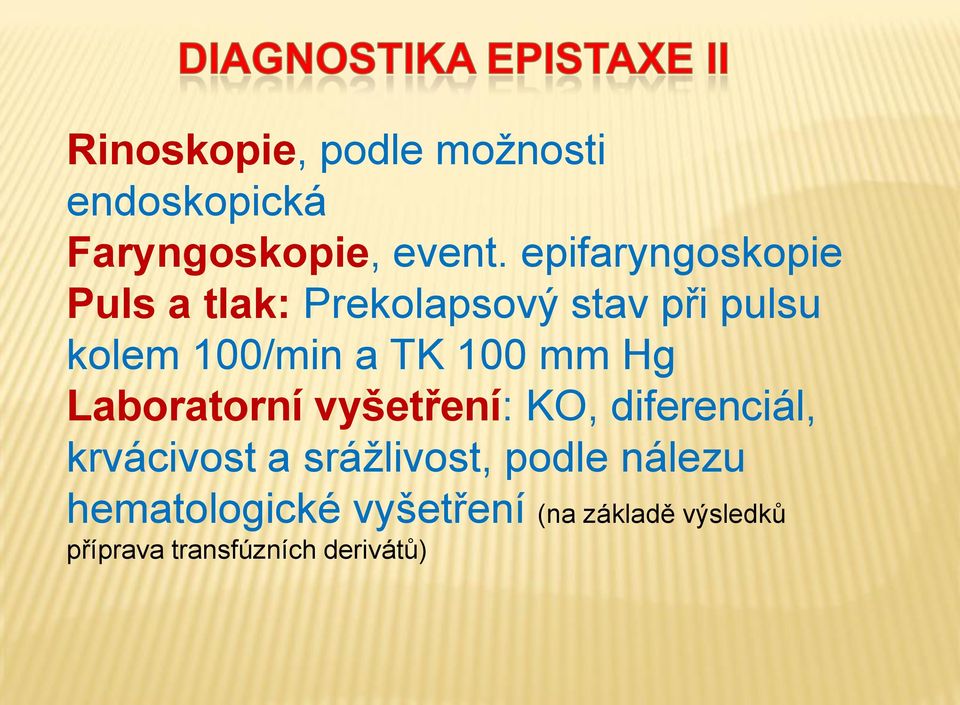 TK 100 mm Hg Laboratorní vyšetření: KO, diferenciál, krvácivost a