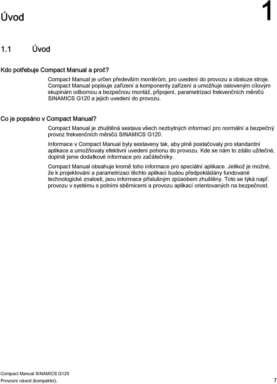 do provozu. Co je popsáno v Compact Manual? Compact Manual je zhuštěná sestava všech nezbytných informací pro normální a bezpečný provoz frekvenčních měničů SINAMICS G120.