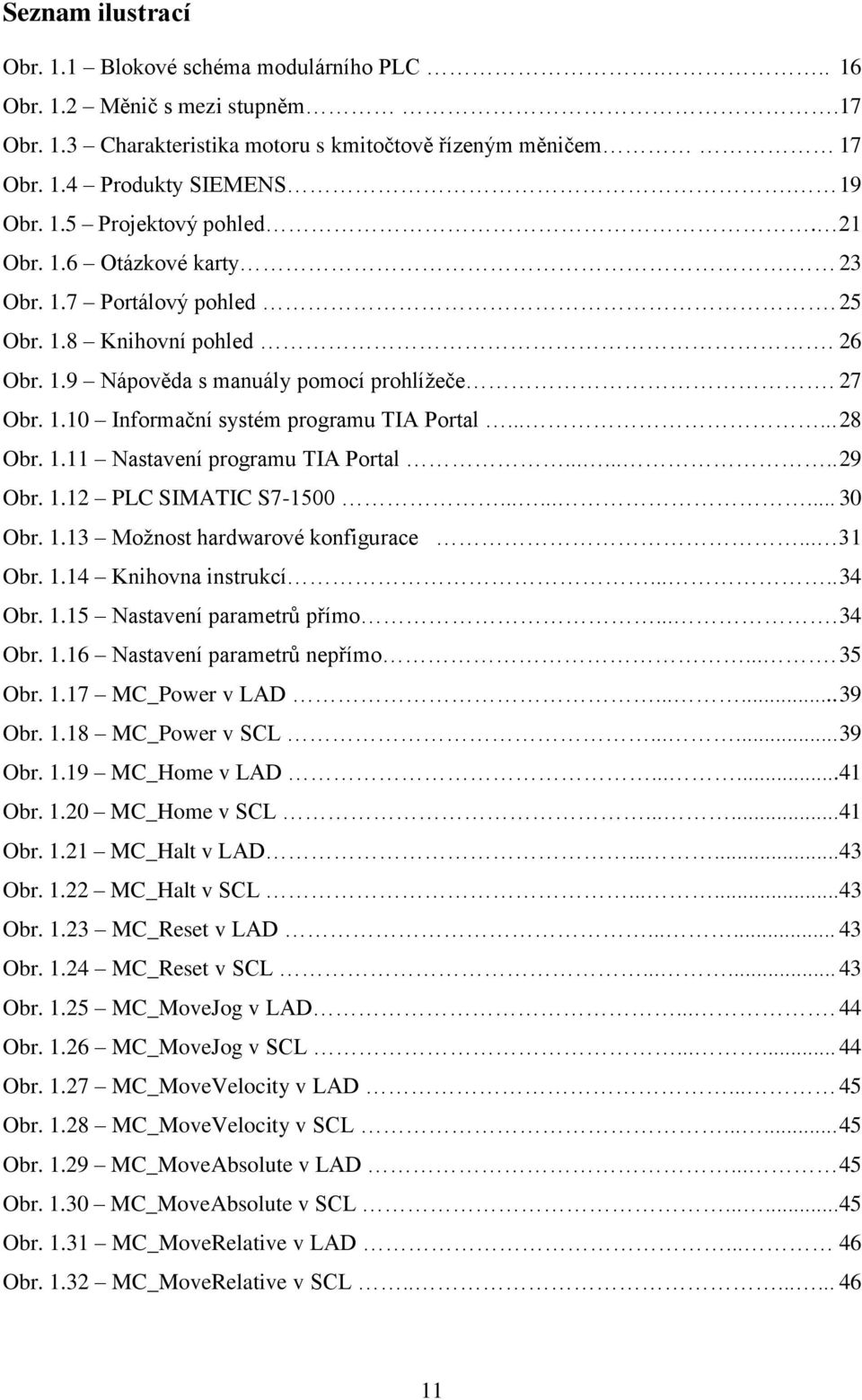 1.11 Nastavení programu TIA Portal........ 29 Obr. 1.12 PLC SIMATIC S7-1500......... 30 Obr. 1.13 Možnost hardwarové konfigurace... 31 Obr. 1.14 Knihovna instrukcí..... 34 Obr. 1.15 Nastavení parametrů přímo.