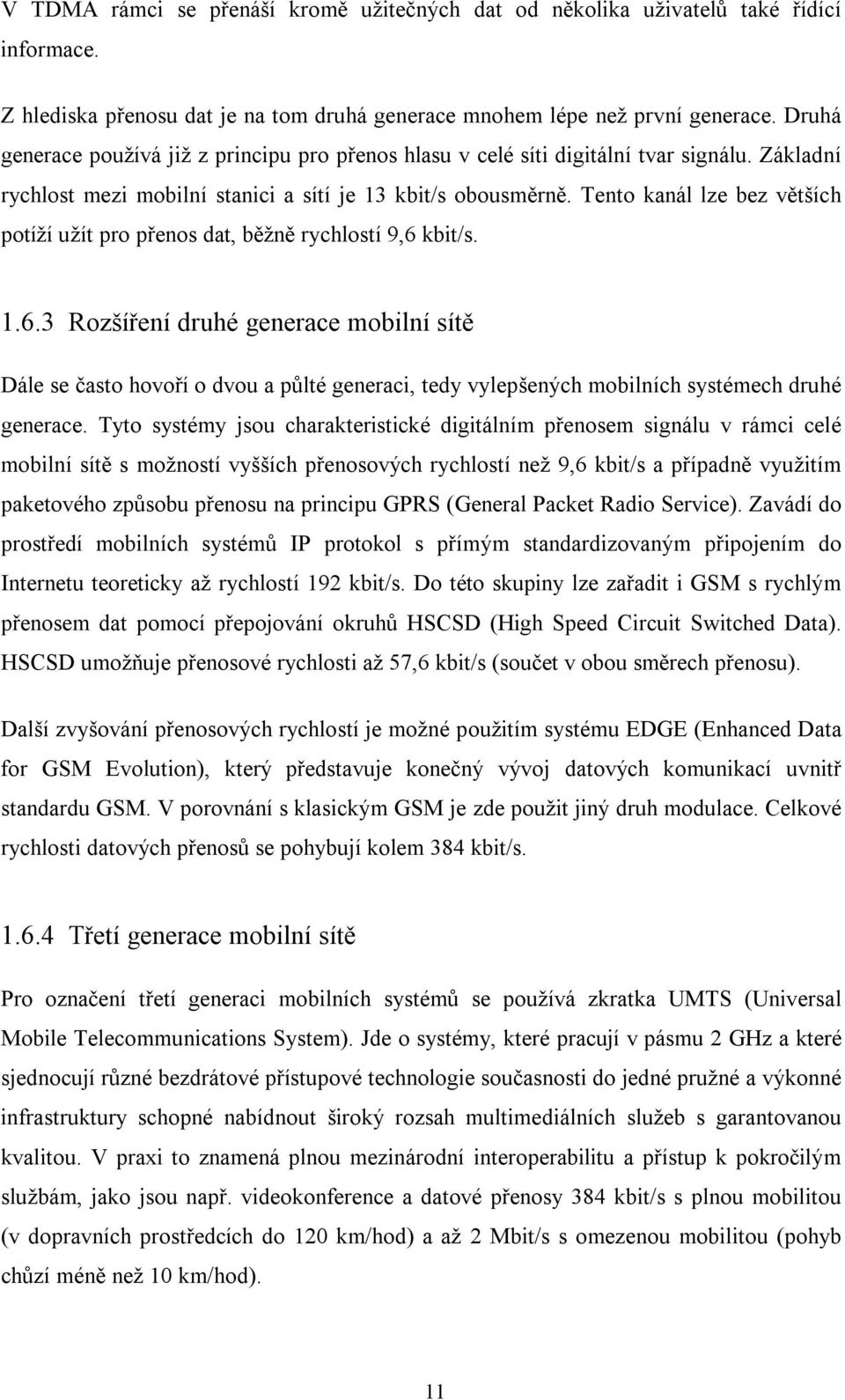 Tento kanál lze bez větších potíží užít pro přenos dat, běžně rychlostí 9,6 