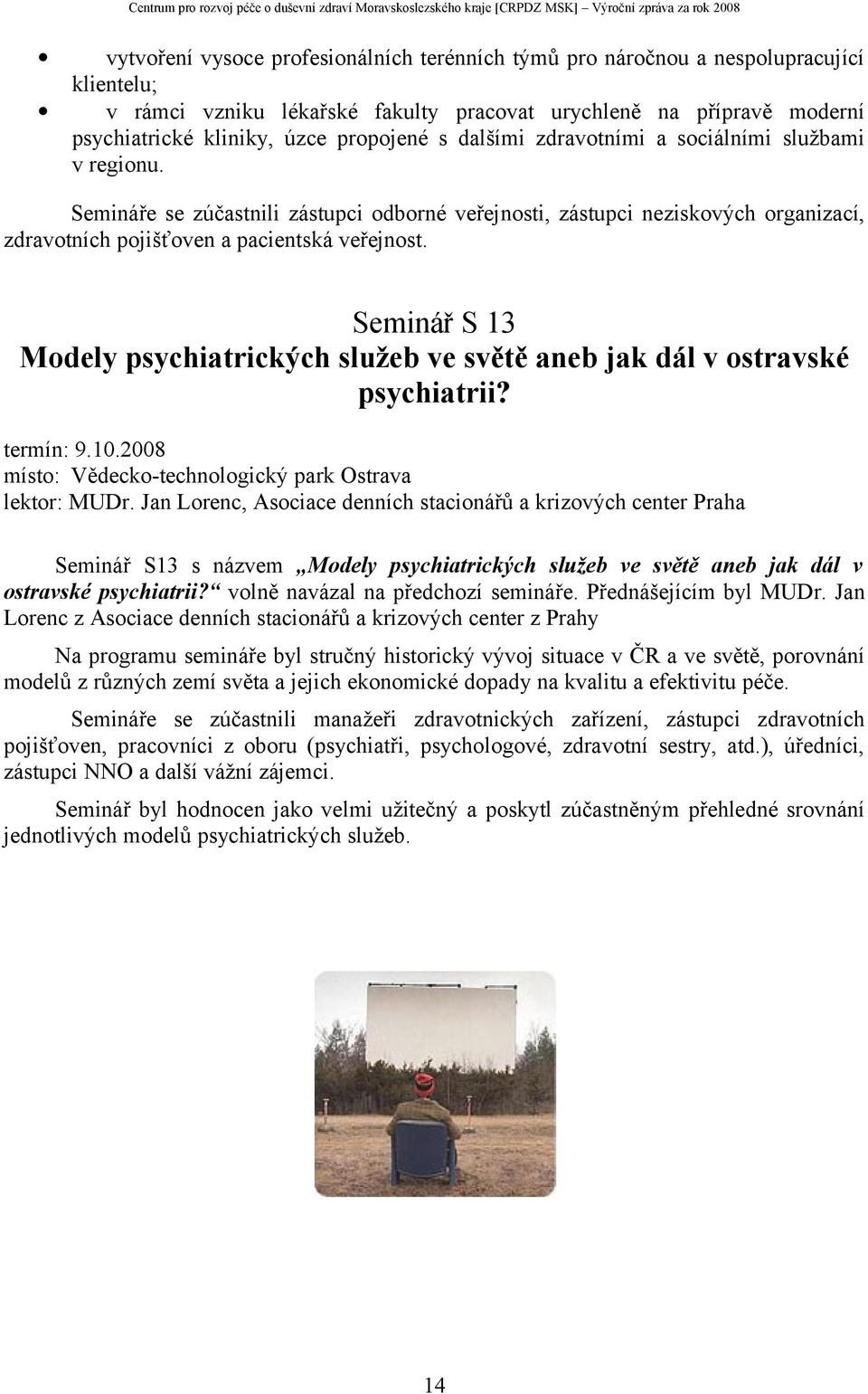 Seminář S 13 Modely psychiatrických služeb ve světě aneb jak dál v ostravské psychiatrii? termín: 9.10.2008 místo: Vědecko-technologický park Ostrava lektor: MUDr.