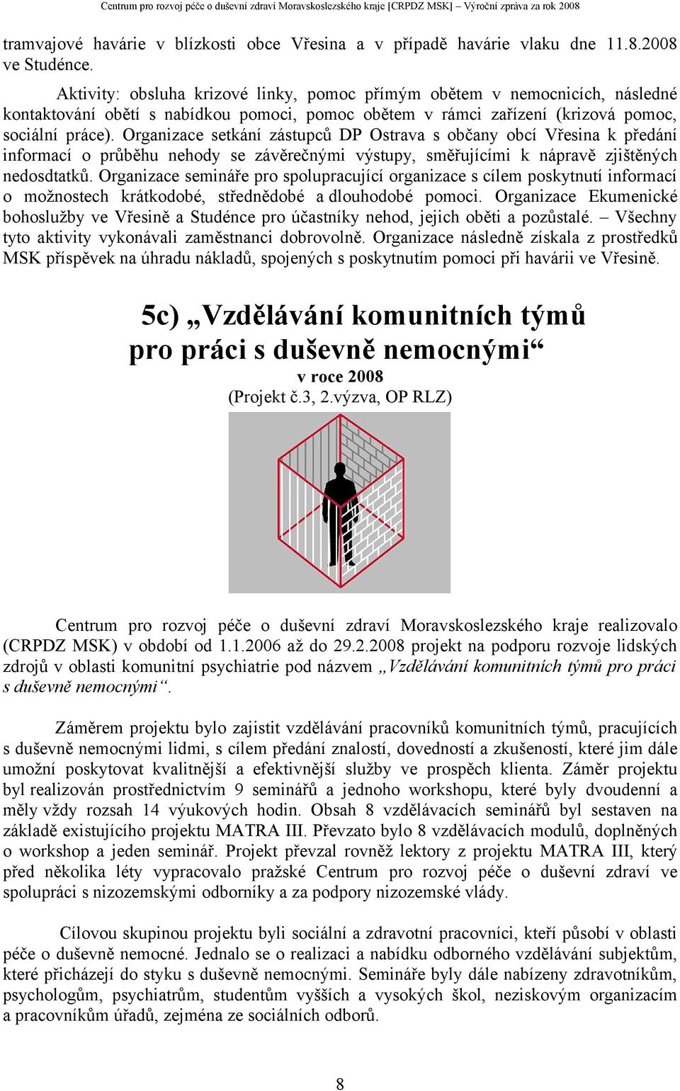 Organizace setkání zástupců DP Ostrava s občany obcí Vřesina k předání informací o průběhu nehody se závěrečnými výstupy, směřujícími k nápravě zjištěných nedosdtatků.