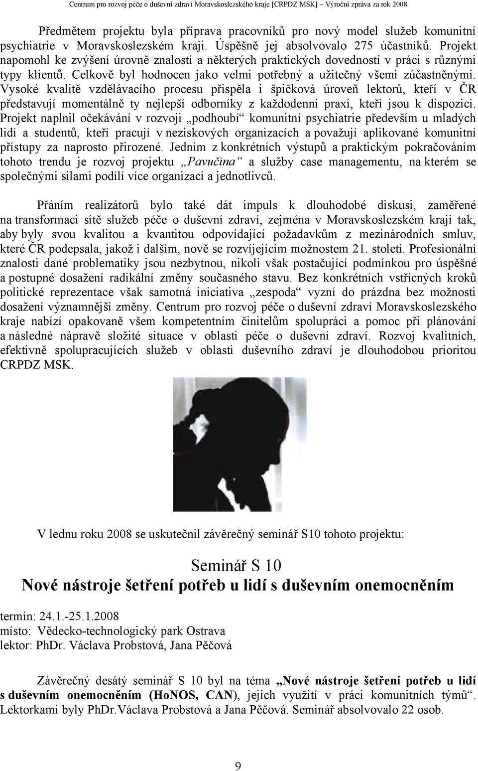 Vysoké kvalitě vzdělávacího procesu přispěla i špičková úroveň lektorů, kteří v ČR představují momentálně ty nejlepší odborníky z každodenní praxí, kteří jsou k dispozici.