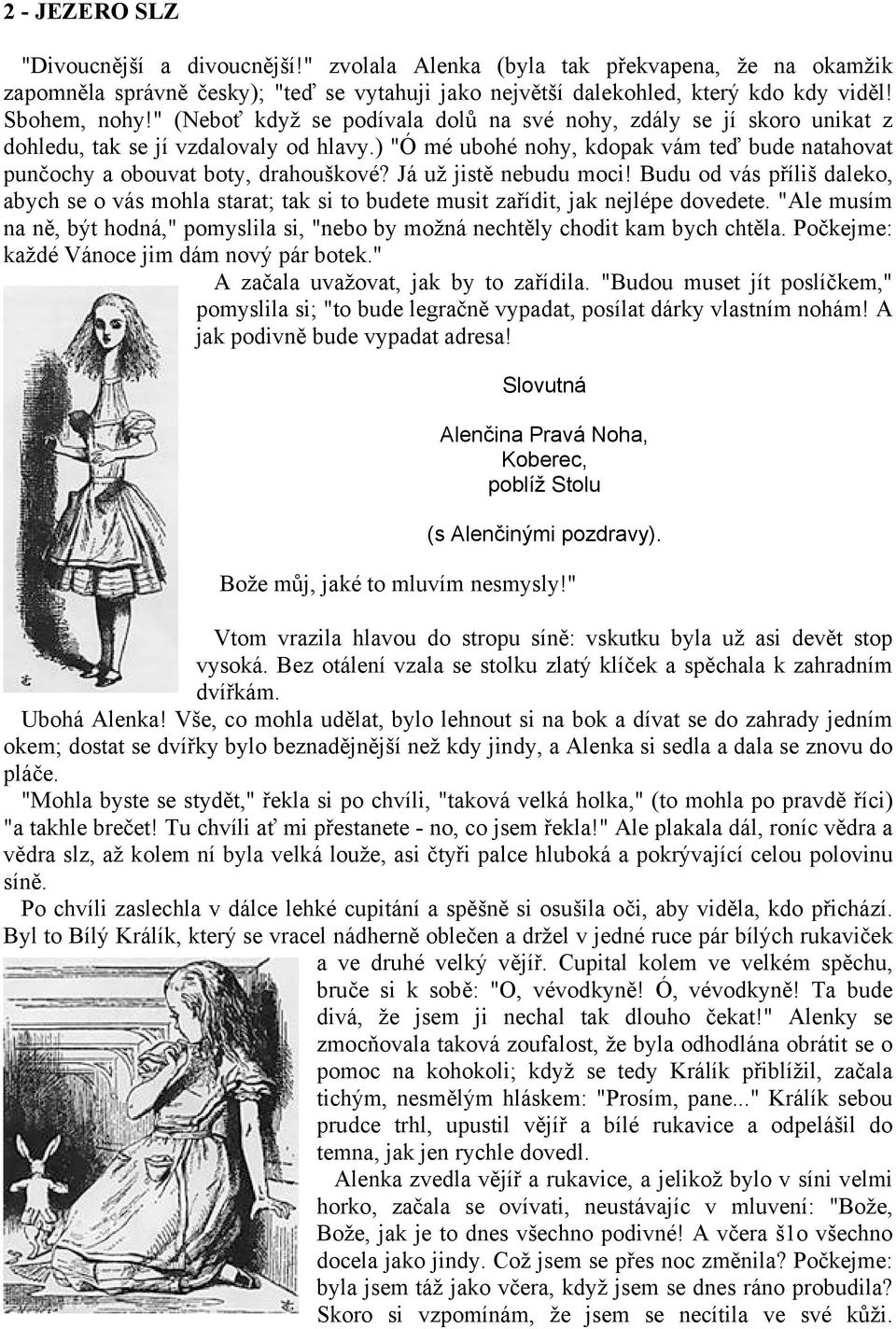 Já už jistě nebudu moci! Budu od vás příliš daleko, abych se o vás mohla starat; tak si to budete musit zařídit, jak nejlépe dovedete.