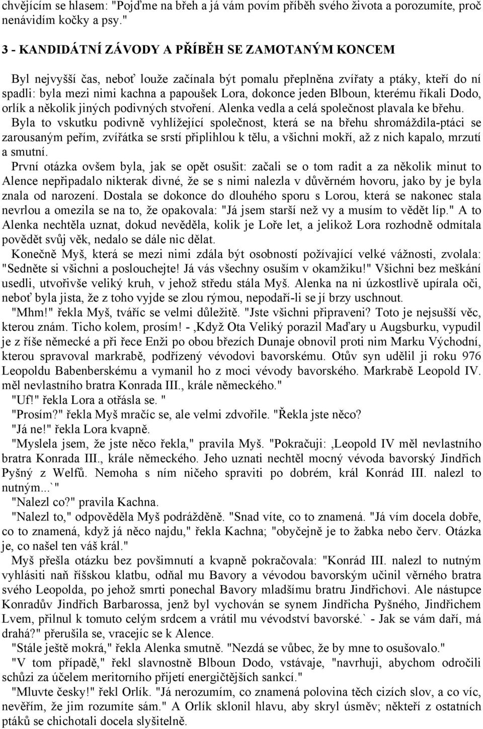 jeden Blboun, kterému říkali Dodo, orlík a několik jiných podivných stvoření. Alenka vedla a celá společnost plavala ke břehu.