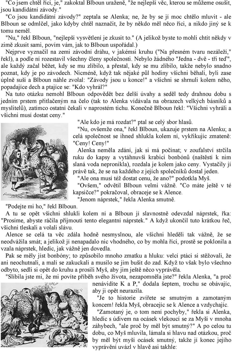 "Nu," řekl Blboun, "nejlepší vysvětlení je zkusit to." (A jelikož byste to mohli chtít někdy v zimě zkusit sami, povím vám, jak to Blboun uspořádal.